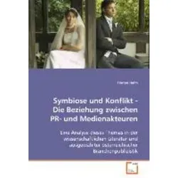 VDM Symbiose und Konflikt - PR- und Medienakteure im Fokus - Fachbuch über die komplexe Beziehung zwischen PR- und Medienakteuren, bietet tiefgehende Einblicke und Analysen für Studierende und Profis.