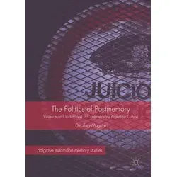 The Politics of Postmemory in der argentinischen Kultur - Erforscht die kritischen Aspekte des kulturellen Gedächtnisses in Argentinien. Fokussiert auf aktuelle Werke und deren Einfluss auf das Verständnis von Gewalt und Opferrolle.