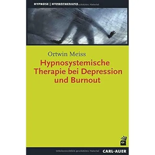 Hypnosystemische Therapie bei Depression und Burnout, Auer-System-Verlag - Medizin: Effektive Hypnose und Hypnotherapie zur Behandlung von Depressionen und Burnout für mehr Lebensqualität.
