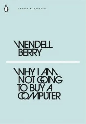 Why I Am Not Going to Buy a Computer (Penguin Modern) by Wendell Berry