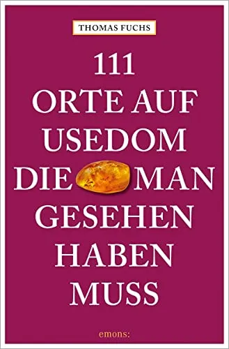 Orte auf Usedom, die man gesehen haben muss: Reiseführer 111