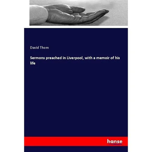 Hansebooks Sermons preached in Liverpool, with a memoir of his life (David Thom, 2017) (55902748)