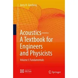Acoustics-A Textbook for Engineers and Physicists Volume I: Fundamentals - Lehrbuch über Akustik für Ingenieure und Physiker, vermittelt grundlegende Konzepte und Anwendungen in der Akustik, ideal für Studierende und Fachleute.