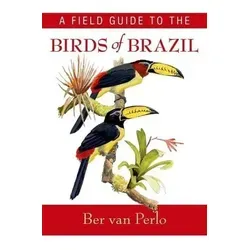 A Field Guide to the Birds of Brazil - Belletristik, umfassender Leitfaden mit über 1800 Vogelarten und besonderen Fokus auf 218 brasilianische Endemiten, ideal für Vogelbeobachter und Naturfreunde.