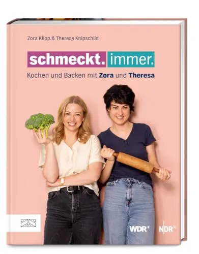 Schmeckt. Immer.: Kochen und backen mit Zora und Theresa - Kochbuch für kreative Rezepte, ideal für alle Koch- und Backliebhaber, inspiriert von der beliebten NDR und WDR Show.