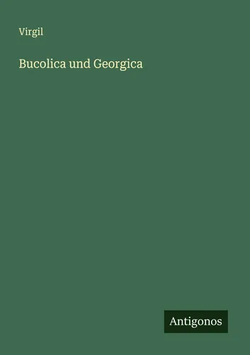 Bucolica und Georgica Virgil