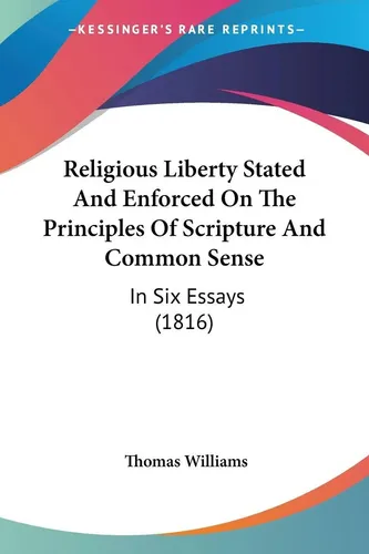 Thomas Williams | Religious Liberty Stated And Enforced On The Principles Of...
