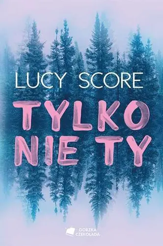 Tylko nie Ty LUCY SCORE / Media Rodzina