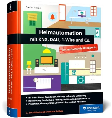Heimautomation mit KNX, Dali, 1-Wire und Co.: Das umfassende Handbuch - Hardware & Technik – Umfassende Anleitung zur Heimautomation mit praktischen Tipps zur Einrichtung und Steuerung in der neuesten Ausgabe 2021.