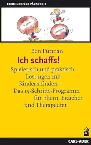 Ich schaffs! - 15-Schritte-Programm für Eltern und Erzieher - Medizin: Praktisches Programm zur spielerischen Lösung von Herausforderungen mit Kindern, ideal für Eltern, Erzieher und Therapeuten.