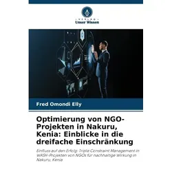 Unser Wissen Optimierung von NGO-Projekten in Nakuru, Kenia: Einblicke in die dreifache Einschränkung (Fred Omondi Elly, 2024) (57036160)
