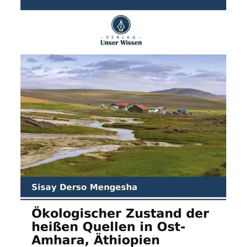 Unser Wissen Ökologischer Zustand der heissen Quellen in Ost-Amhara, Äthiopien (Deutsch, Sisay Derso Mengesha, 2024) (57168546)