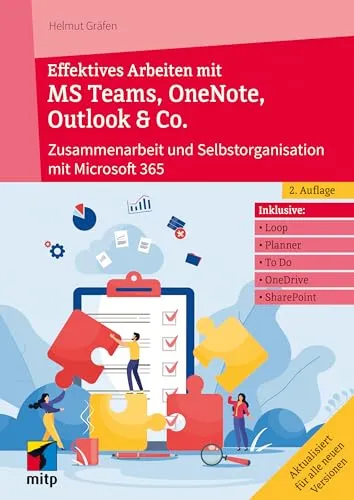 Effektives Arbeiten mit MS Teams, OneNote, Outlook & Co.: Zusammenarbeit und Selbstorganisation mit Microsoft 365/Office 365 (mitp Professional)