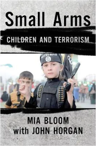 Small Arms: Children and Terrorism by Bloom, Mia