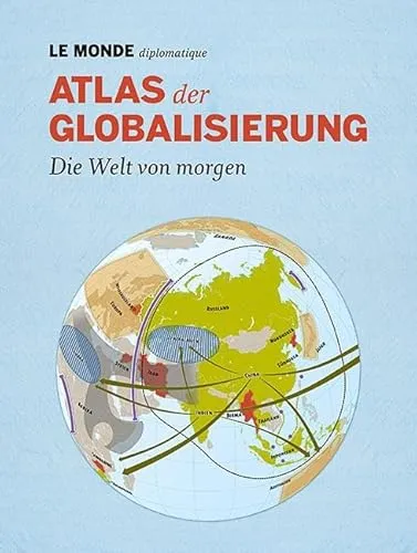 Atlas der Globalisierung: Die Welt von morgen. Mit Code zum Herunterladen des gesamten Inhalts