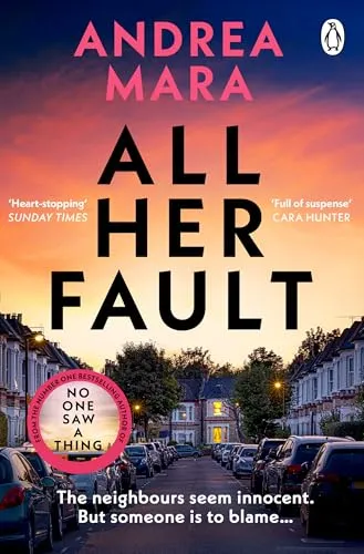 All Her Fault: The gripping psychological thriller from the Sunday Times bestselling author of No One Saw a Thing, now a major TV series starring Sarah Snook