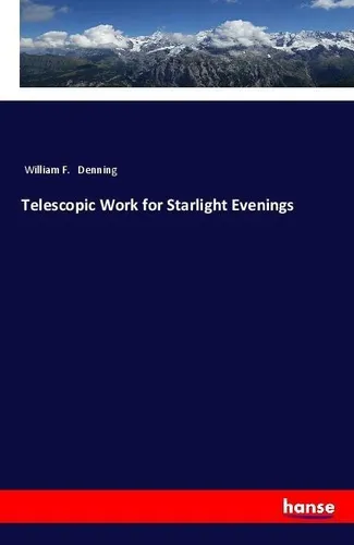 Telescopic Work for Starlight Evenings William F. Denning