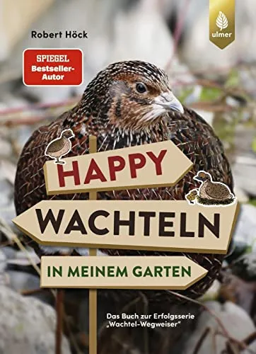 Happy Wachteln in meinem Garten: Spiegel-Bestseller-Autor. Das Buch zur Erfolgsserie "Wachtel-Wegweiser"