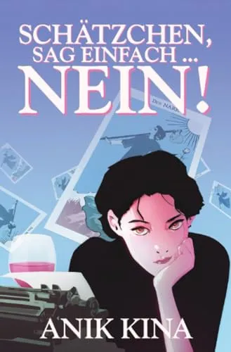 Schätzchen, sag einfach … NEIN!: Ein Frauenroman über Freundschaft, Neuanfänge und die Kunst, sich nicht mehr anzupassen