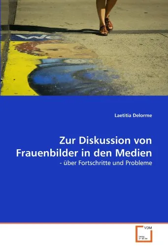 Zur Diskussion von Frauenbilder in den Medien: - über Fortschritte und Probleme