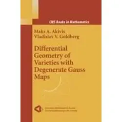 Differential Geometry of Varieties with Degenerate Gauss Maps: CMS Books in Mathematics - Fachbuch über differenzielle Geometrie, das die Theorie der degenerierten Gauss-Karten umfassend darstellt und innovative Methoden wie bewegliche Rahmen verwendet.