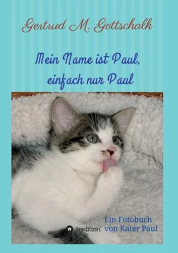 Mein Name ist Paul, einfach nur Paul: Ein Fotobuch von Kater Paul