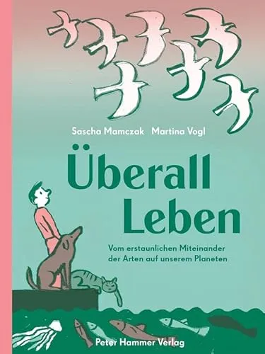 Überall Leben: Vom erstaunlichen Miteinander der Arten auf unserem Planeten - Philosophie-Buch über die faszinierenden Beziehungen zwischen Arten und deren Bedeutung für unser Ökosystem.