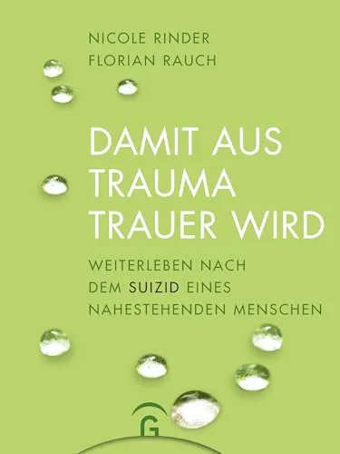 Damit aus Trauma Trauer wird: Weiterleben nach dem Suizid eines nahestehenden Menschen - Lebenshilfe für Trauernde, bietet Unterstützung und Wege zur emotionalen Heilung nach dem Verlust eines geliebten Menschen durch Suizid.