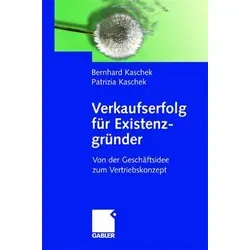Verkaufserfolg für Existenzgründer von Patrizia Kaschek - Studium & Erwachsenenbildung - Praktischer Leitfaden für Selbständige: Von der Geschäftsidee zum erfolgreichen Vertriebskonzept in nur 212 Seiten.