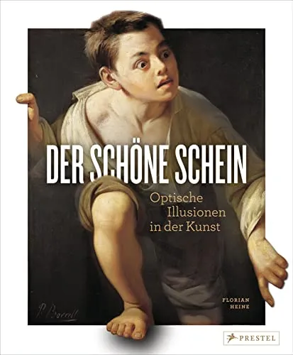 Der schöne Schein: Optische Illusionen in der Kunst: Augentäuschung von der Antike bis zur Street Art