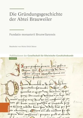 Die Gründungsgeschichte der Abtei Brauweiler*: Fundatio monasterii Brunwilarensis (Publikationen der Gesellschaft für Rheinische Geschichtskunde)