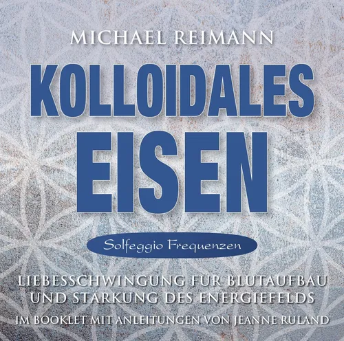 Kolloidales Eisen [Solfeggio Frequenzen], Michael Reimann