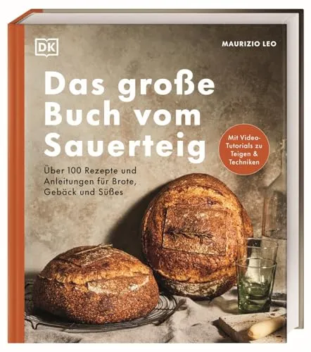 Das große Buch vom Sauerteig: Über 100 Rezepte für Brot & Gebäck - Freizeit, Haus & Garten - Entdecken Sie über 100 kreative Rezepte und Video-Tutorials für perfekte Brote, Pizza und mehr!