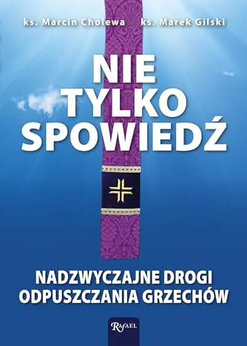 Nie tylko spowiedź: Nadzwyczajne drogi odpuszczania grzechów