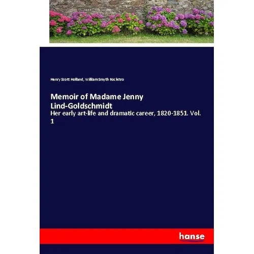 Hansebooks Memoir of Madame Jenny Lind-Goldschmidt (Henry Scott Holland, William Smyth Rockstro, 2017) (55961898)