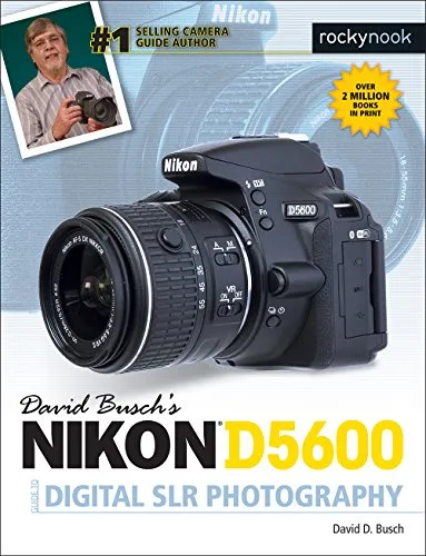 David Busch's Nikon D5600 Guide to Digital SLR Photography (The David Busch Camera Guide)