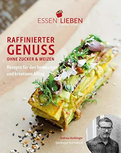 Essen Lieben - Raffinierter Genuss ohne Zucker und Weizen - Kochbuch für bewusste Ernährung, bietet kreative Rezepte ohne Zucker und Weizen für einen gesunden Alltag.