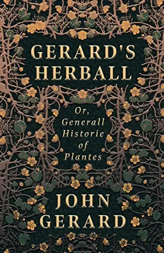 Gerard's Herball - Or, Generall Historie of Plantes - Bücher über Botanik und Heilpflanzen, umfassende Sammlung von Pflanzenbeschreibungen und deren Anwendungen durch John Gerard.