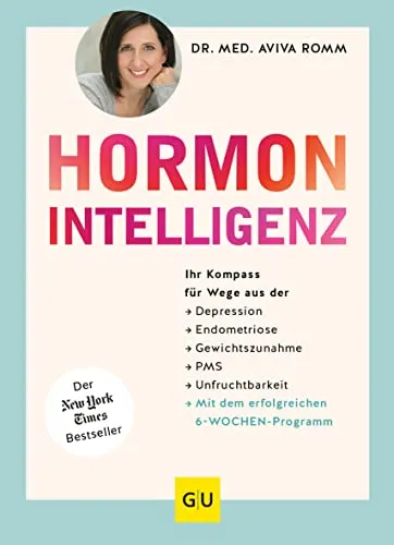 Hormon-Intelligenz: Ihr Kompass für Gesundheit - Medizin: Entdecken Sie wirksame Wege zur Linderung von Depression, Endometriose und PMS – Ihr Ratgeber für hormonelle Balance und Wohlbefinden.