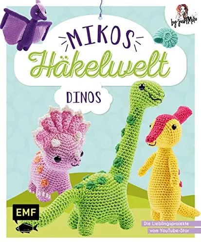 Mikos Häkelwelt – Dinos: Die Lieblingsprojekte von Youtube-Star Just Miko: Triceratops, T-Rex, Brachiosaurus, Ammonit, Parasaurolophus und viele mehr