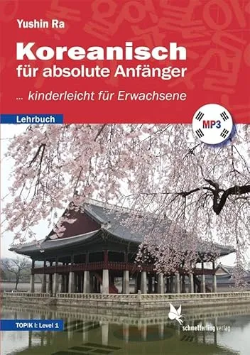Koreanisch für absolute Anfänger: Lehrbuch für Erwachsene - Schule & Lernen: Ein leicht verständliches Lehrbuch, das Erwachsenen den Einstieg in die koreanische Sprache kinderleicht macht.