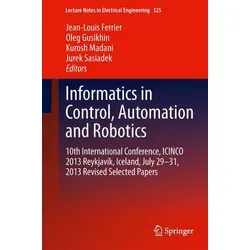 Informatics in Control, Automation and Robotics: ICINCO 2013 Conference Proceedings - Belletristik über die 10. Internationale Konferenz zu Informatik in Steuerung, Automatisierung und Robotik mit ausgewählten Beiträgen.