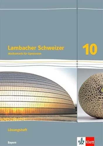 Lambacher Schweizer Mathematik 10: Lösungen für Klasse 10 in Bayern - Lösungen zu den Aufgaben des Schulbuchs, inkl. hilfreicher Zwischenschritte und Kommentare für ein besseres Verständnis der Mathematik.