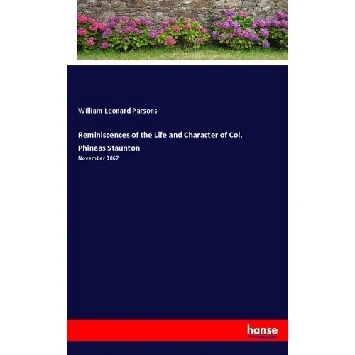 Hansebooks Reminiscences of the Life and Character of Col. Phineas Staunton (Deutsch, William Leonard Parsons, 2017) (35128251)