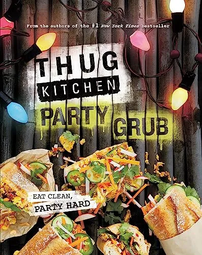 Thug Kitchen Party Grub: Eat Clean, Party Hard (Bad Manners)