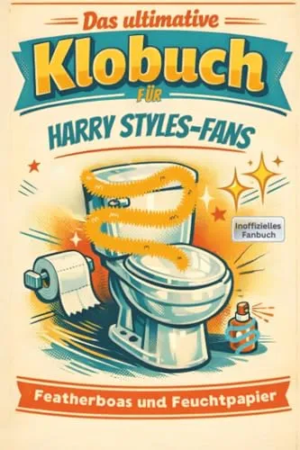 Das ultimative Klobuch für Harry Styles-Fans: Featherboas, Feingefühl & Feuchtpapier. Lustiges Geschenk mit Lifehacks, Fun Facts und Geschichten