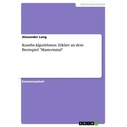 Knuths Algorithmus. Erklärt an dem Brettspiel 'Mastermind' von Alexander Lang / GRIN Verlag / Taschenbuch