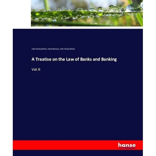 Hansebooks A Treatise on the Law of Banks and Banking (Deutsch, John Torrey Morse, Frank Parsons, 2016) (55876444)