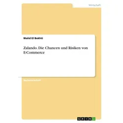 Zalando. Die Chancen und Risiken von E-Commerce von Walid El Bokhti / GRIN Verlag / Taschenbuch