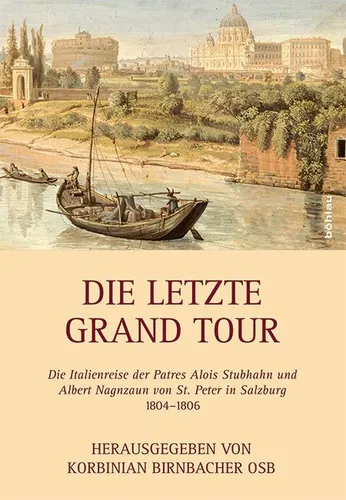Die letzte Grand Tour | Korbinian Birnbacher | Gebundenes Buch - Faszinierende Reise durch die Geisteswissenschaften: 1034 Seiten über die Italienreise der Patres Alois Stubhahn und Albert Nagnzaun. Entdecken Sie Kunst und Kultur des 18. Jahrhunderts!